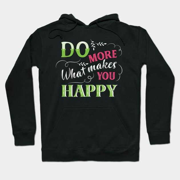 Do More of What Makes You Happy Hoodie by busines_night